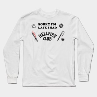 Sorry I'm Late I Had Hellfire Club Long Sleeve T-Shirt